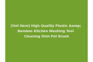 [Hot Item] High Quality Plastic &amp; Bamboo Kitchen Washing Tool Cleaning Dish Pot Brush