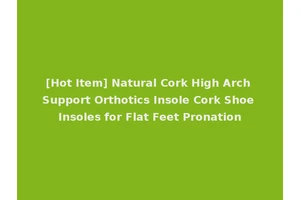 [Hot Item] Natural Cork High Arch Support Orthotics Insole Cork Shoe Insoles for Flat Feet Pronation