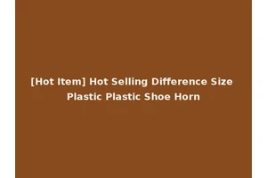 [Hot Item] Hot Selling Difference Size Plastic Plastic Shoe Horn
