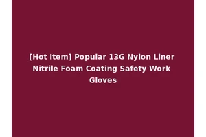 [Hot Item] Popular 13G Nylon Liner Nitrile Foam Coating Safety Work Gloves