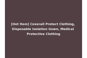 [Hot Item] Coverall Protect Clothing, Disposable Isolation Gown, Medical Protective Clothing