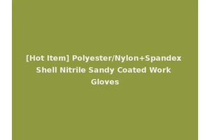 [Hot Item] Polyester/Nylon+Spandex Shell Nitrile Sandy Coated Work Gloves