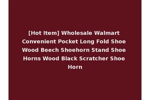 [Hot Item] Wholesale Walmart Convenient Pocket Long Fold Shoe Wood Beech Shoehorn Stand Shoe Horns Wood Black Scratcher Shoe Horn