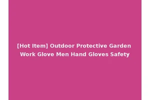 [Hot Item] Outdoor Protective Garden Work Glove Men Hand Gloves Safety