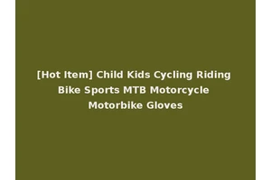 [Hot Item] Child Kids Cycling Riding Bike Sports MTB Motorcycle Motorbike Gloves