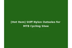 [Hot Item] Stiff Nylon Outsoles for MTB Cycling Shoe