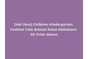 [Hot Item] Children Kindergarten Festival Cute Animal Xmas Halloween 3D Print Gloves