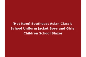 [Hot Item] Southeast Asian Classic School Uniform Jacket Boys and Girls Children School Blazer