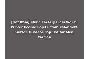 [Hot Item] China Factory Plain Warm Winter Beanie Cap Custom Color Soft Knitted Outdoor Cap Hat for Men Women