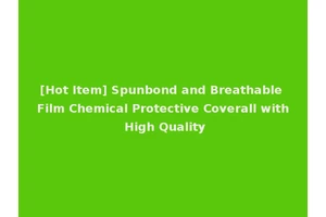 [Hot Item] Spunbond and Breathable Film Chemical Protective Coverall with High Quality