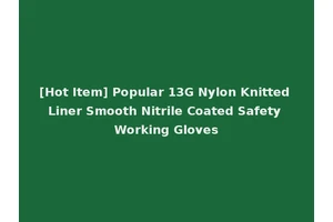 [Hot Item] Popular 13G Nylon Knitted Liner Smooth Nitrile Coated Safety Working Gloves