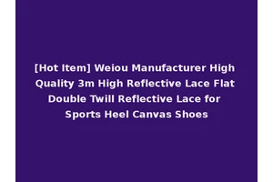 [Hot Item] Weiou Manufacturer High Quality 3m High Reflective Lace Flat Double Twill Reflective Lace for Sports Heel Canvas Shoes