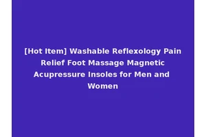 [Hot Item] Washable Reflexology Pain Relief Foot Massage Magnetic Acupressure Insoles for Men and Women