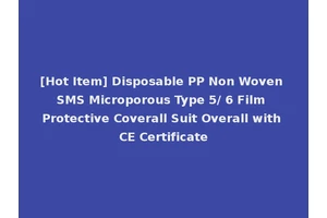 [Hot Item] Disposable PP Non Woven SMS Microporous Type 5/ 6 Film Protective Coverall Suit Overall with CE Certificate