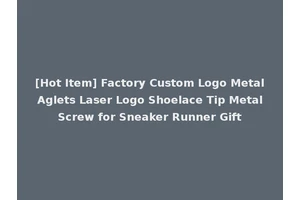 [Hot Item] Factory Custom Logo Metal Aglets Laser Logo Shoelace Tip Metal Screw for Sneaker Runner Gift