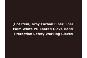 [Hot Item] Gray Carbon Fiber Liner Palm White PU Coated Glove Hand Protection Safety Working Gloves