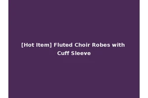 [Hot Item] Fluted Choir Robes with Cuff Sleeve
