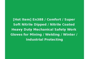 [Hot Item] En388 / Comfort / Super Soft Nitrile Dipped / Nitrile Coated Heavy Duty Mechanical Safety Work Gloves for Mining / Welding / Winter / Industrial Protecting