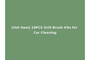 [Hot Item] 19PCS Drill Brush Kits for Car Cleaning