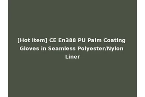 [Hot Item] CE En388 PU Palm Coating Gloves in Seamless Polyester/Nylon Liner