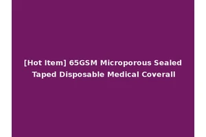 [Hot Item] 65GSM Microporous Sealed Taped Disposable Medical Coverall