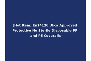 [Hot Item] En14126 Ukca Approved Protective No Sterile Disposable PP and PE Coveralls