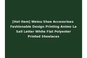 [Hot Item] Weiou Shoe Accessrioes Fashionable Design Printing Animo La Sall Letter White Flat Polyester Printed Shoelaces
