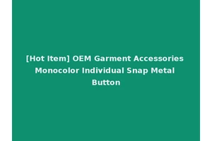 [Hot Item] OEM Garment Accessories Monocolor Individual Snap Metal Button