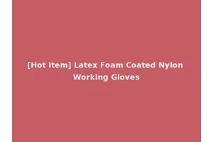 [Hot Item] Latex Foam Coated Nylon Working Gloves
