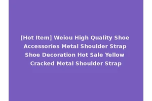 [Hot Item] Weiou High Quality Shoe Accessories Metal Shoulder Strap Shoe Decoration Hot Sale Yellow Cracked Metal Shoulder Strap
