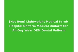 [Hot Item] Lightweight Medical Scrub Hospital Uniform Medical Uniform for All-Day Wear OEM Dental Uniform
