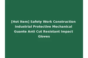 [Hot Item] Safety Work Construction Industrial Protective Mechanical Guante Anti Cut Resistant Impact Gloves