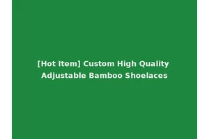 [Hot Item] Custom High Quality Adjustable Bamboo Shoelaces