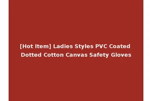 [Hot Item] Ladies Styles PVC Coated Dotted Cotton Canvas Safety Gloves