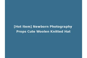 [Hot Item] Newborn Photography Props Cute Woolen Knitted Hat