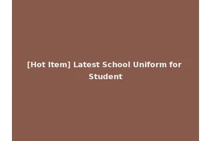 [Hot Item] Latest School Uniform for Student