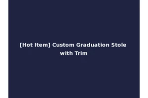 [Hot Item] Custom Graduation Stole with Trim