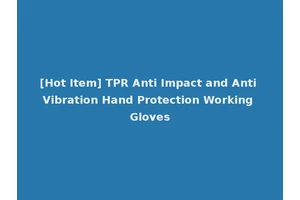 [Hot Item] TPR Anti Impact and Anti Vibration Hand Protection Working Gloves