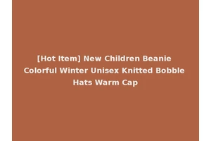 [Hot Item] New Children Beanie Colorful Winter Unisex Knitted Bobble Hats Warm Cap