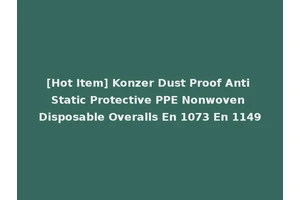 [Hot Item] Konzer Dust Proof Anti Static Protective PPE Nonwoven Disposable Overalls En 1073 En 1149