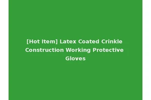 [Hot Item] Latex Coated Crinkle Construction Working Protective Gloves