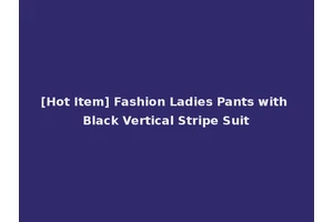 [Hot Item] Fashion Ladies Pants with Black Vertical Stripe Suit