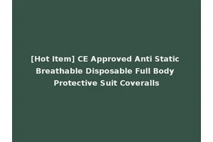 [Hot Item] CE Approved Anti Static Breathable Disposable Full Body Protective Suit Coveralls