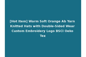 [Hot Item] Warm Soft Orange Ab Yarn Knitted Hats with Double-Sided Wear Custom Embroidery Logo BSCI Oeko Tex