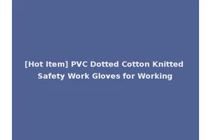 [Hot Item] PVC Dotted Cotton Knitted Safety Work Gloves for Working