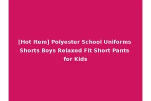 [Hot Item] Polyester School Uniforms Shorts Boys Relaxed Fit Short Pants for Kids