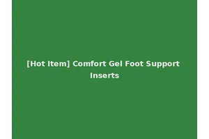 [Hot Item] Comfort Gel Foot Support Inserts