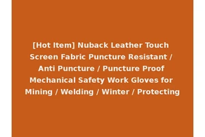 [Hot Item] Nuback Leather Touch Screen Fabric Puncture Resistant / Anti Puncture / Puncture Proof Mechanical Safety Work Gloves for Mining / Welding / Winter / Protecting