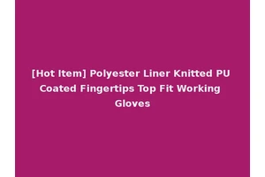 [Hot Item] Polyester Liner Knitted PU Coated Fingertips Top Fit Working Gloves