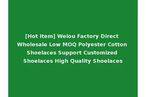 [Hot Item] Weiou Factory Direct Wholesale Low MOQ Polyester Cotton Shoelaces Support Customized Shoelaces High Quality Shoelaces